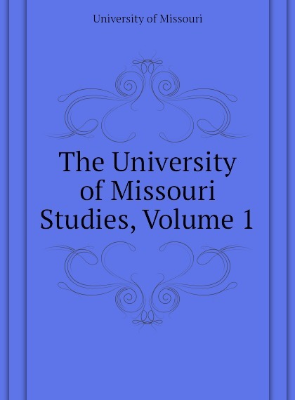 

The University of Missouri Studies, Volume 1