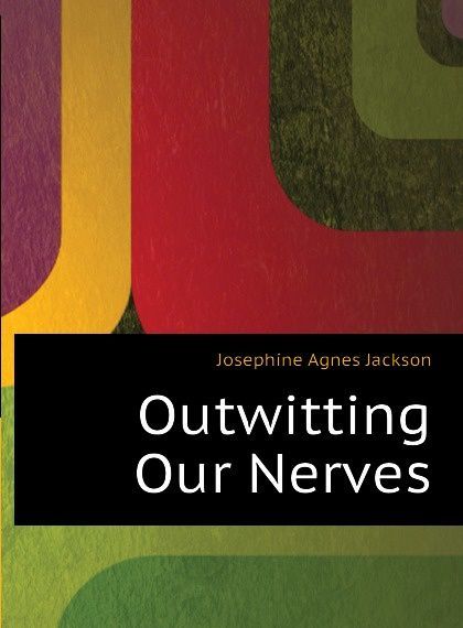 

Outwitting Our Nerves