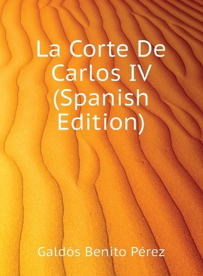 

La Corte De Carlos IV (Spanish Edition)
