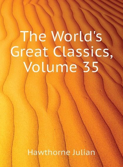 

The World.s Great Classics, Volume 35