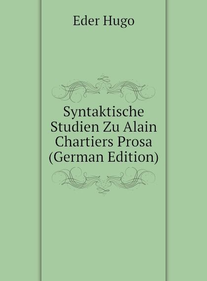 

Syntaktische Studien Zu Alain Chartiers Prosa (German Edition)