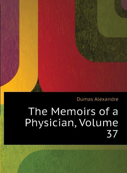 

The Memoirs of a Physician, Volume 37