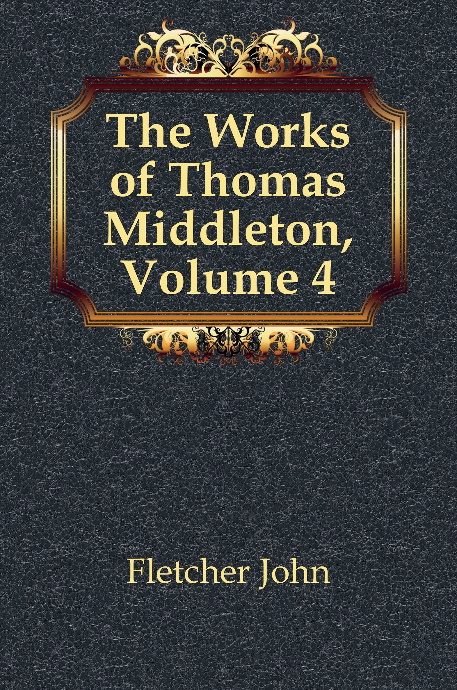 

The Works of Thomas Middleton, Volume 4