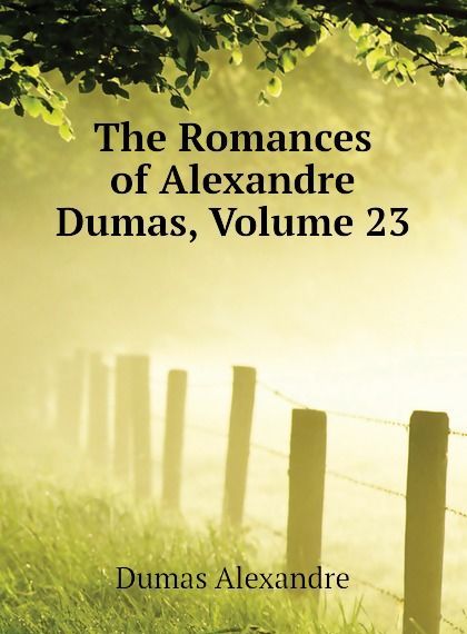 

The Romances of Alexandre Dumas, Volume 23