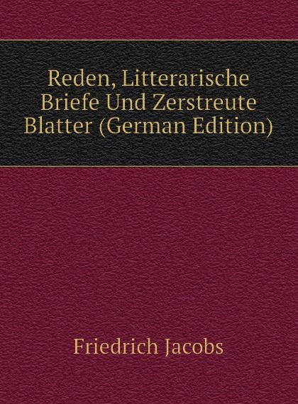 

Reden, Litterarische Briefe Und Zerstreute Blatter (German Edition)