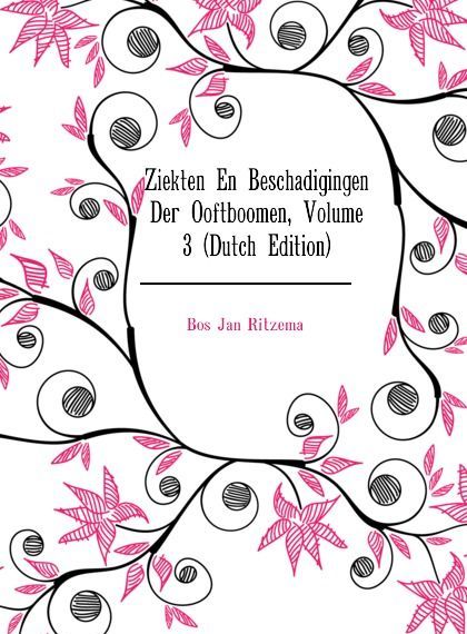 

Ziekten En Beschadigingen Der Ooftboomen, Volume 3 (Dutch Edition)