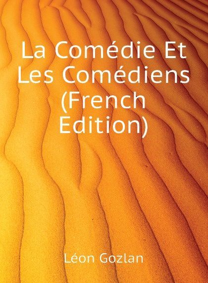 

La Comedie Et Les Comediens (French Edition)