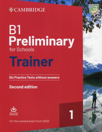 

Cambridge. Preliminary for Schools Trainer 1. Six Practice Tests without Answers + Audio