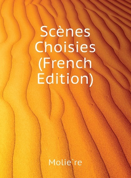 

Scenes Choisies (French Edition)