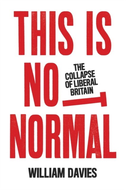 

This is Not Normal. The Collapse of Liberal Britain