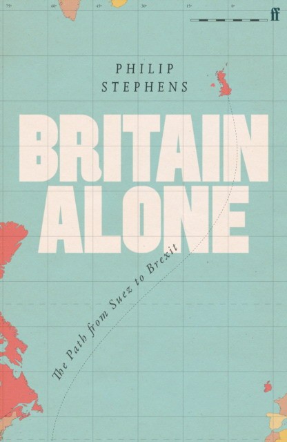 

Britain Alone. The Path from Suez to Brexit