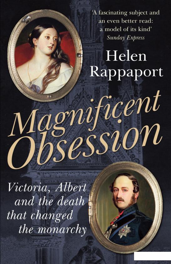 

Magnificent Obsession. Victoria, Albert and the Death That Changed the Monarchy (958571)