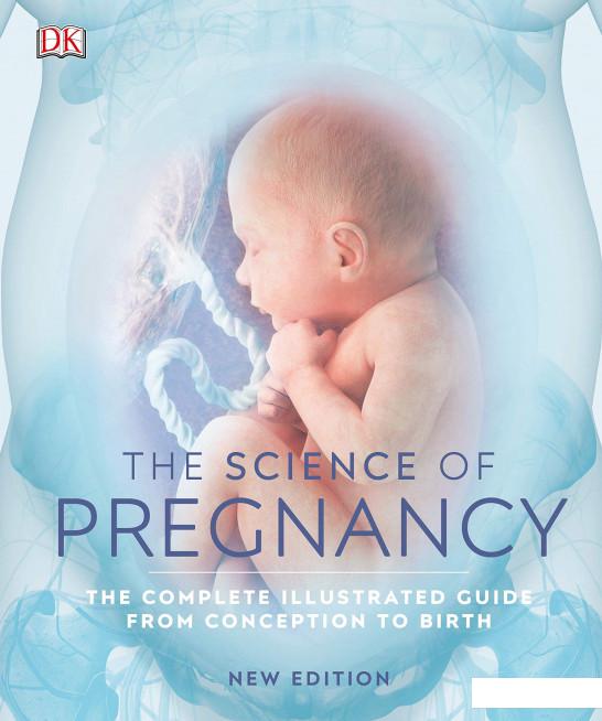 

The Science of Pregnancy. The Complete Illustrated Guide from Conception to Birth (1119398)