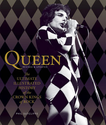 

Queen. The Ultimate Illustrated History of the Crown Kings of Rock