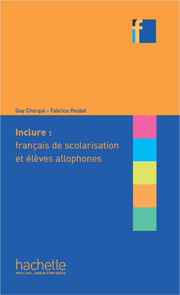 

Collection F: Inclure: français langue de scolarisation et élèves allophones - Peutot Fabrice, Guy Cherqui - 9782011559821