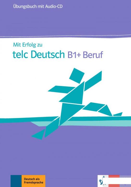 

Mit Erfolg zu telc Deutsch B1+ Beruf. Ubungsbuch + CD-ROM (1263866)