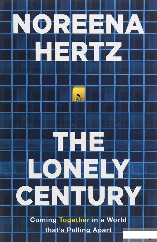 

The Lonely Century. Coming Together in a World that's Pulling Apart (1173452)