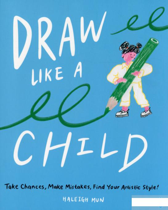 

Draw Like a Child. Take Chances, Make Mistakes, Find Your Artistic Style! (1295751)