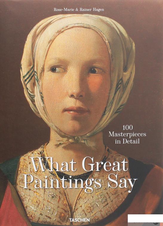 

What Great Paintings Say. 100 Masterpieces in Detail (1247456)