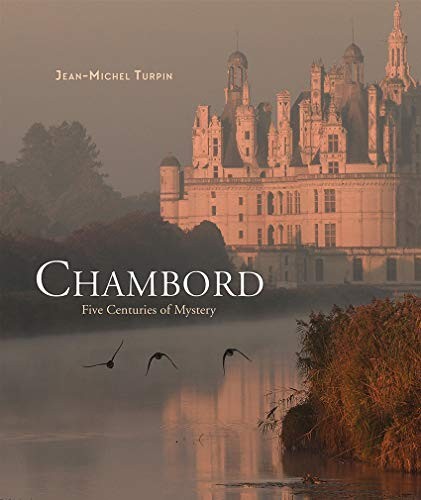 

Chambord. Five Centuries of Mystery
