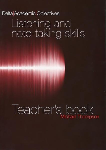 

Delta Academic Objectives: Listening and Note-Taking Skills: Teacher`s Book