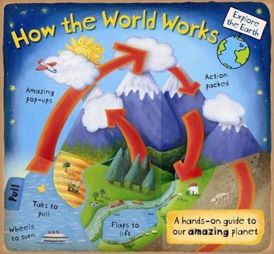 

How the World Works. A Hands-on Guide to Our Amazing Planet