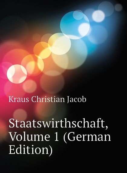 

Staatswirthschaft, Volume 1 (German Edition)