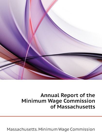 

Annual Report of the Minimum Wage Commission of Massachusetts