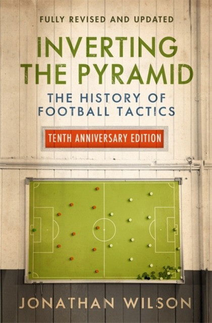 

Inverting the Pyramid. The History of Football Tactics