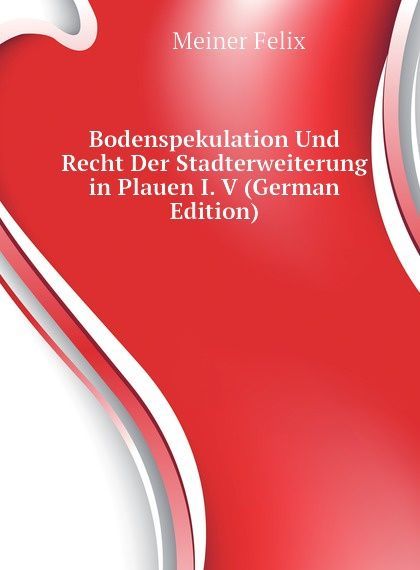 

Bodenspekulation Und Recht Der Stadterweiterung in Plauen I. V (German Edition)