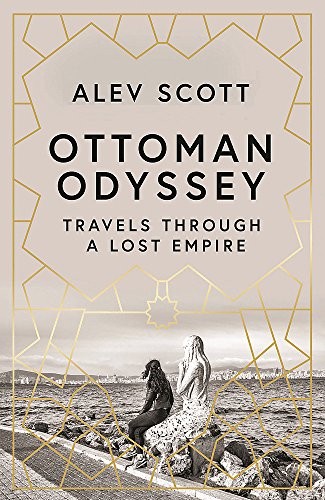 

Ottoman Odyssey: Travels through a Lost Empire