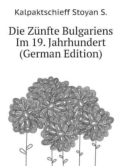 

Die Zunfte Bulgariens Im 19. Jahrhundert (German Edition)