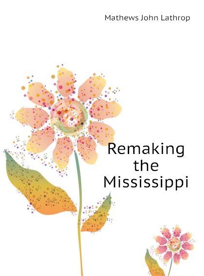 

Remaking the Mississippi