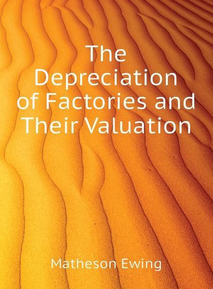 

The Depreciation of Factories and Their Valuation