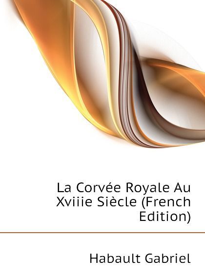 

La Corvee Royale Au Xviiie Siecle (French Edition)