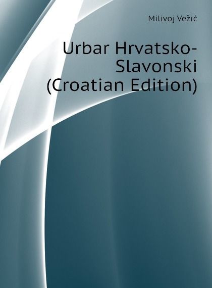 

Urbar Hrvatsko-Slavonski (Croatian Edition)