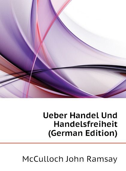 

Ueber Handel Und Handelsfreiheit (German Edition)