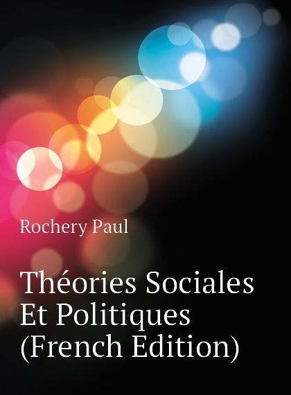 

Theories Sociales Et Politiques (French Edition)