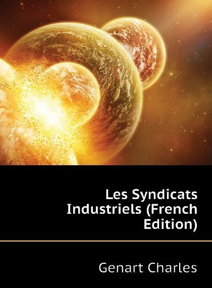 

Les Syndicats Industriels (French Edition)