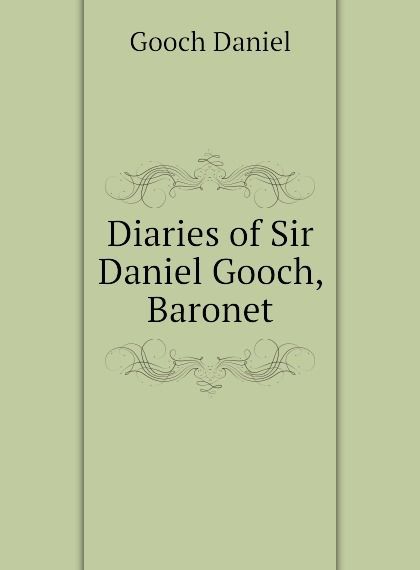 

Diaries of Sir Daniel Gooch, Baronet