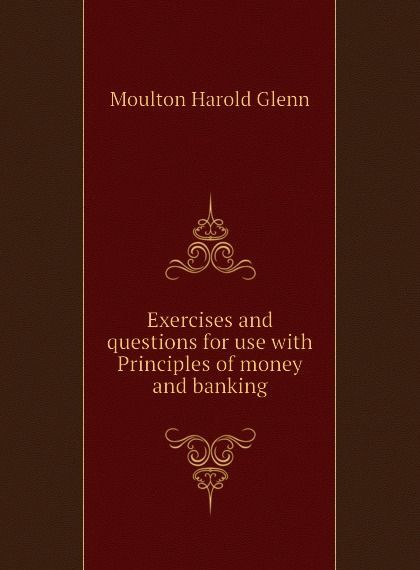 

Exercises and questions for use with Principles of money and banking (1811029)