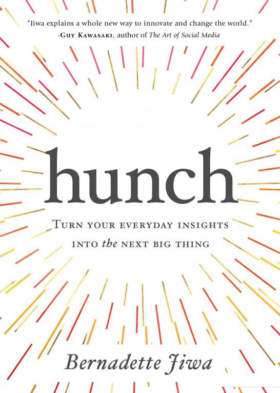 

Hunch. Turn Your Everyday Insights into the Next Big Thing (934440)