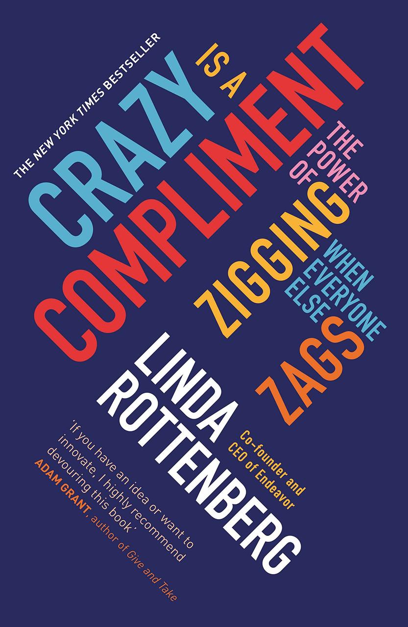 

Crazy is a Compliment: The Power of Zigging When Everyone Else Zags