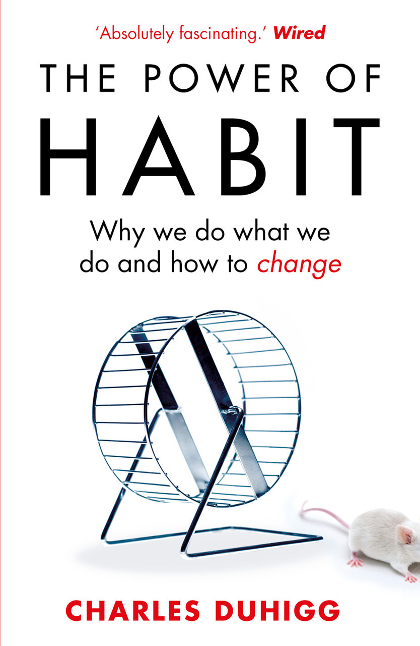 

The Power of Habit: Why We Do What We Do, and How to Change