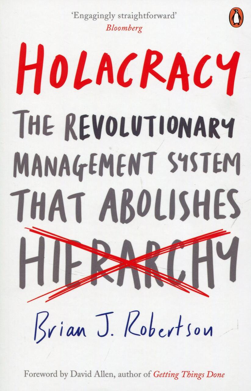 

Holacracy : The Revolutionary Management System That Abolishes Hierarchy