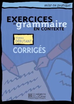 

Mise en pratique Grammaire - Débutant: Corrigés - Collectif - 9782011551344