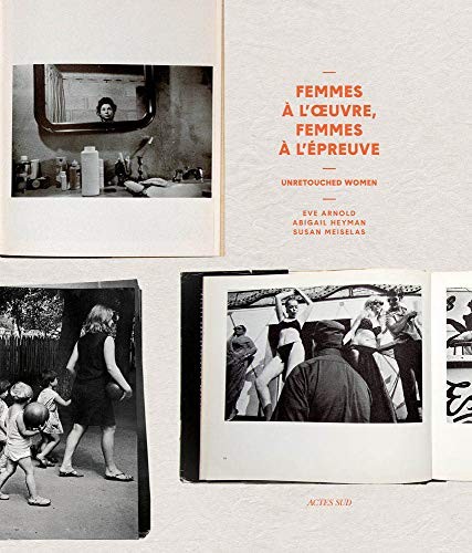 

Unretouched Women. Eve Arnold, Abigail Heyman, Susan Meiselas