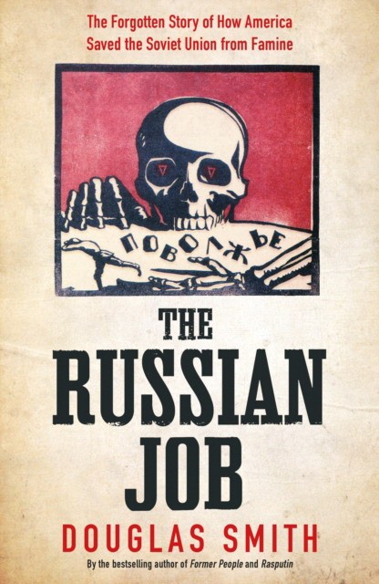 

The Russian Job. The Forgotten Story of How America Saved the Soviet Union from Famine