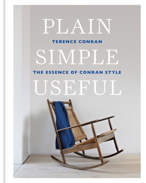 

Plain Simple Useful. The Essence of Conran Style
