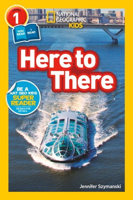 

National Geographic Readers: Here to There. Level 1